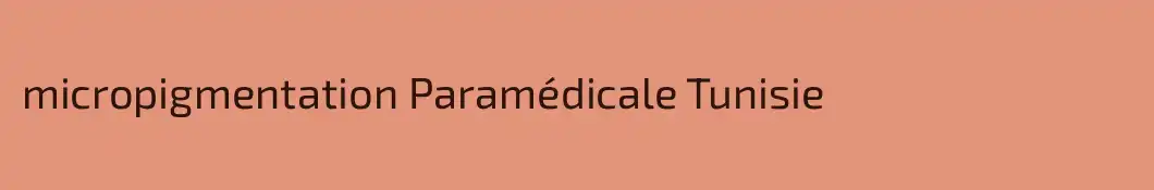micropigmentation Paramédicale Tunisie